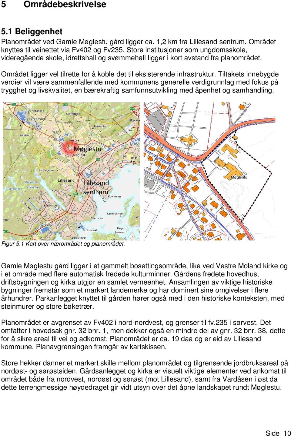 Tiltakets innebygde verdier vil være sammenfallende med kommunens generelle verdigrunnlag med fokus på trygghet og livskvalitet, en bærekraftig samfunnsutvikling med åpenhet og samhandling. Figur 5.