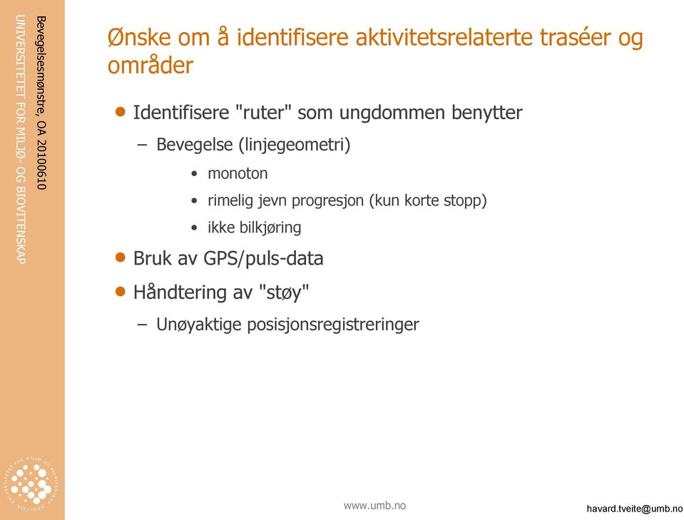 (linjegeometri) monoton rimelig jevn progresjon (kun korte stopp)