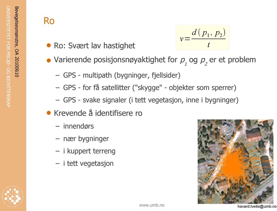 ("skygge" - objekter som sperrer) GPS - svake signaler (i tett vegetasjon, inne i