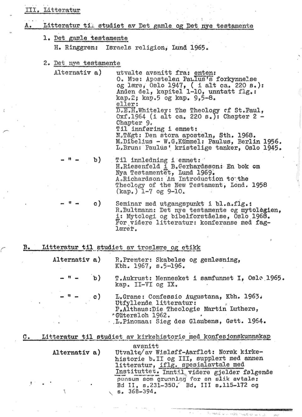 ): Anden del, kapitel 1-10, unntatt flg,,: kapæ2; kap.; og kap. 9,;-8. eller: D:E7li.Whiteley: The Theology ff St.Paul, Oxf.1964 (i alt ca" 220 s.