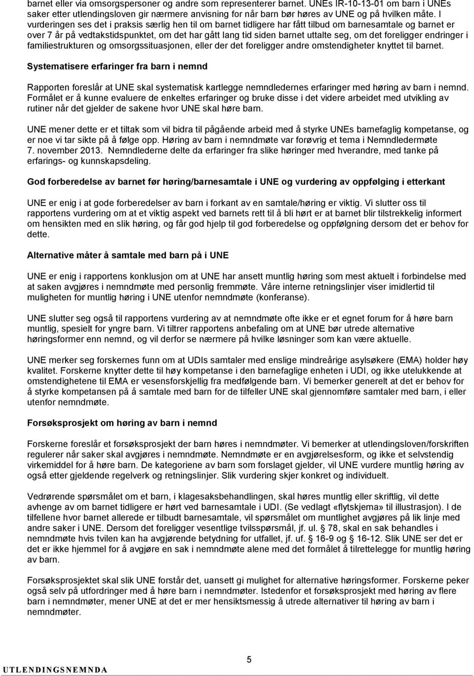 det foreligger endringer i familiestrukturen og omsorgssituasjonen, eller der det foreligger andre omstendigheter knyttet til barnet.