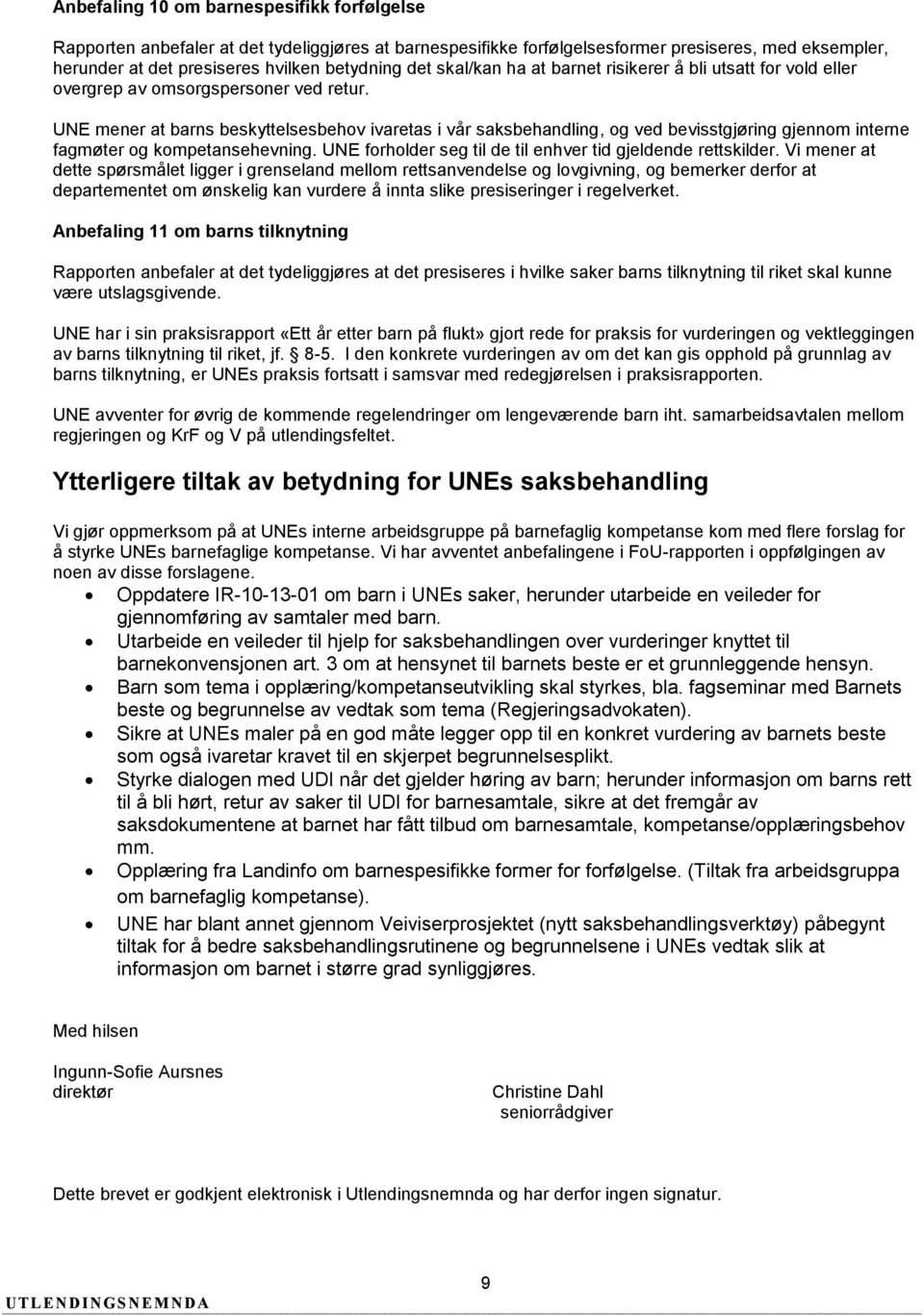 UNE mener at barns beskyttelsesbehov ivaretas i vår saksbehandling, og ved bevisstgjøring gjennom interne fagmøter og kompetansehevning. UNE forholder seg til de til enhver tid gjeldende rettskilder.