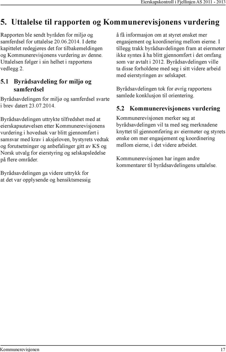 1 Byrådsavdeling for miljø og samferdsel Byrådsavdelingen for miljø og samferdsel svarte i brev datert 23.07.2014.