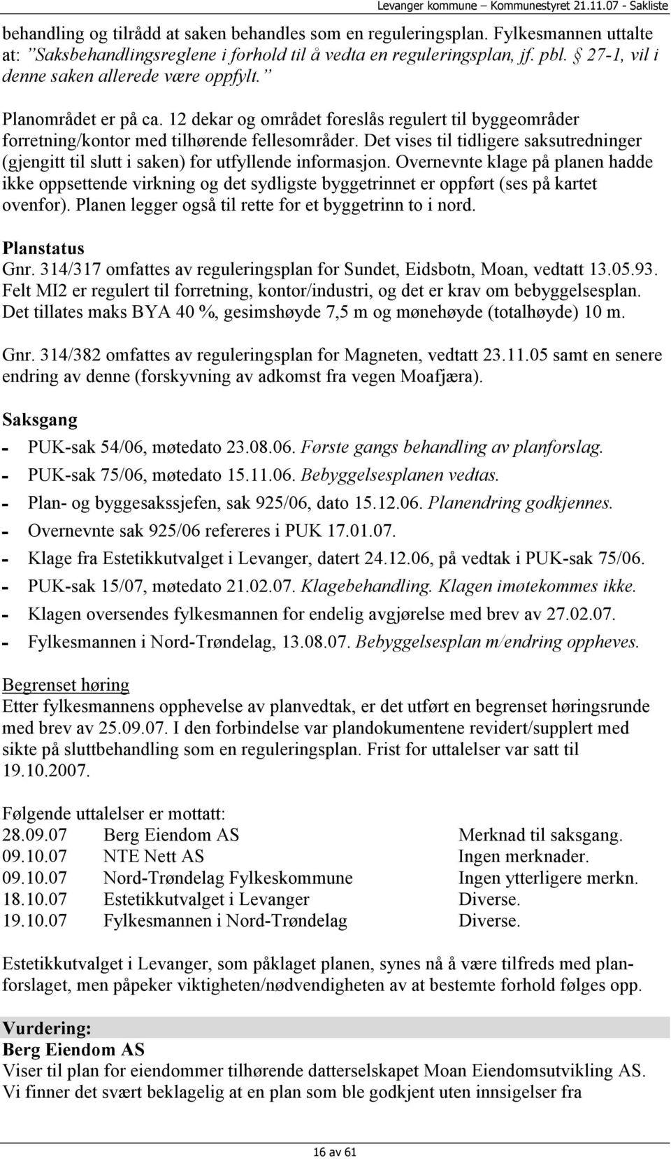 Det vises til tidligere saksutredninger (gjengitt til slutt i saken) for utfyllende informasjon.