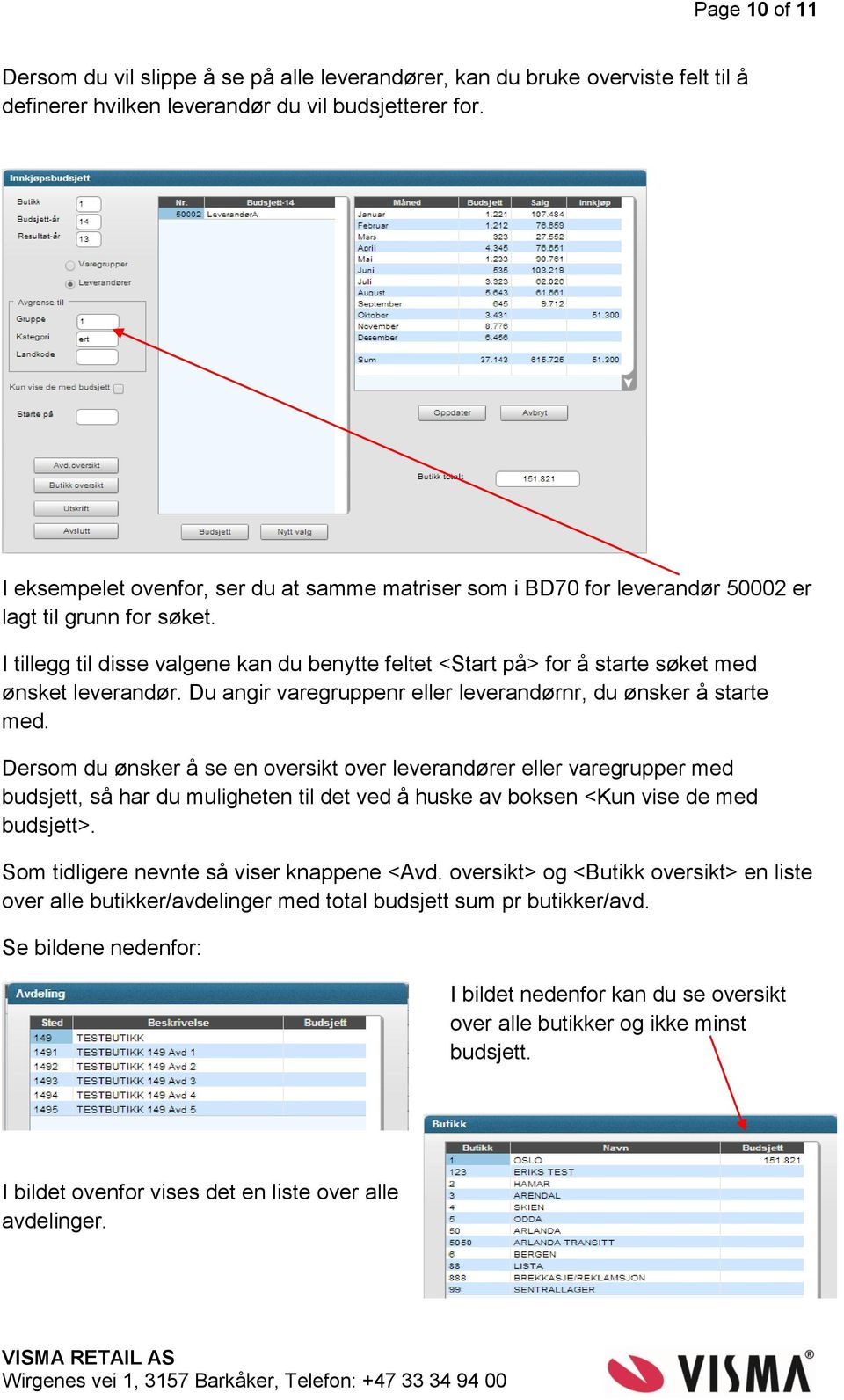 I tillegg til disse valgene kan du benytte feltet <Start på> for å starte søket med ønsket leverandør. Du angir varegruppenr eller leverandørnr, du ønsker å starte med.