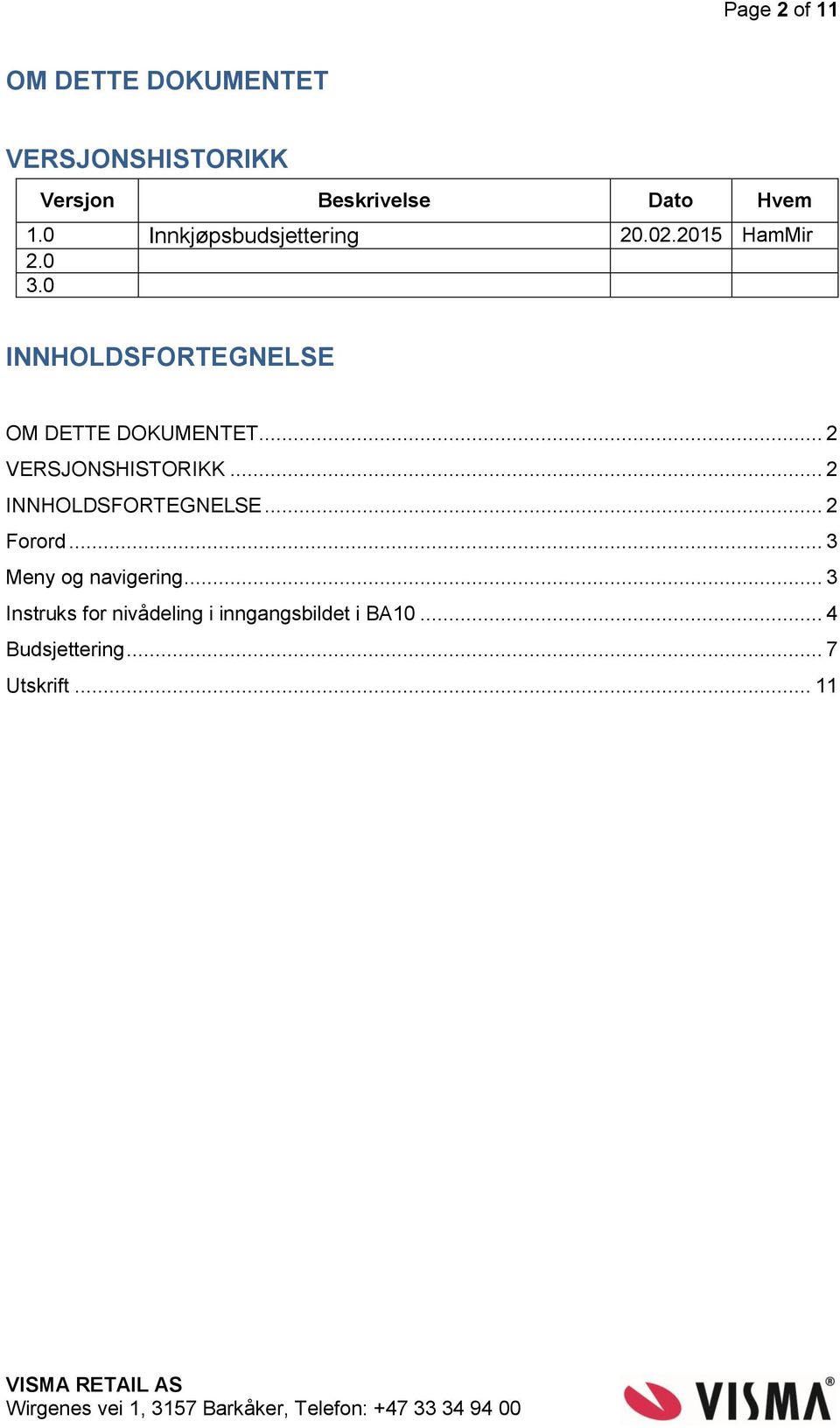 0 INNHOLDSFORTEGNELSE OM DETTE DOKUMENTET... 2 VERSJONSHISTORIKK.