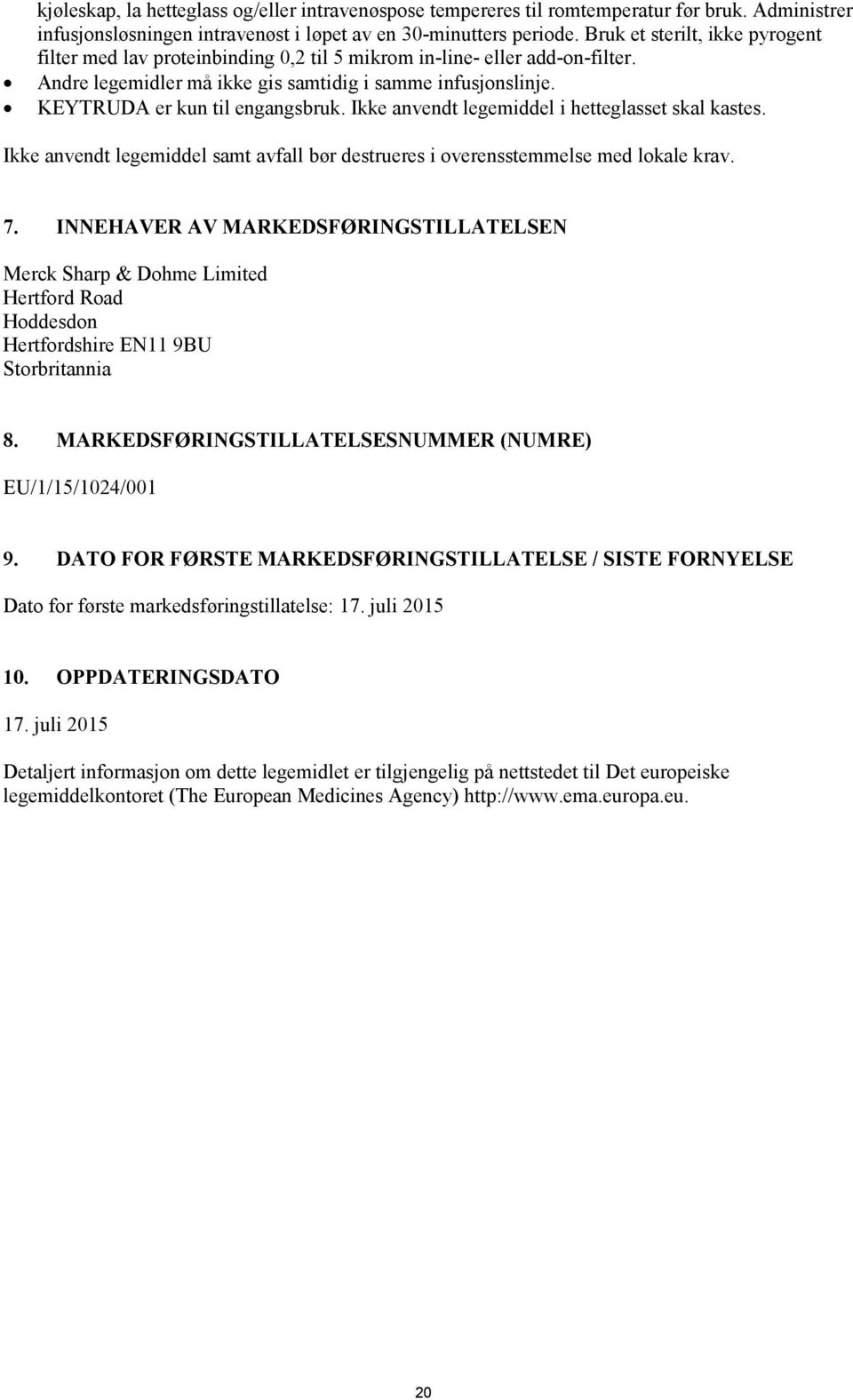 KEYTRUDA er kun til engangsbruk. Ikke anvendt legemiddel i hetteglasset skal kastes. Ikke anvendt legemiddel samt avfall bør destrueres i overensstemmelse med lokale krav. 7.