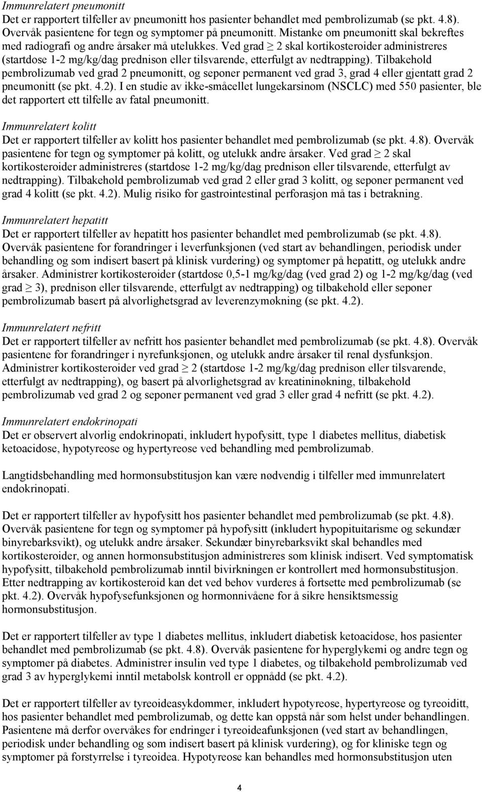 Ved grad 2 skal kortikosteroider administreres (startdose 1-2 mg/kg/dag prednison eller tilsvarende, etterfulgt av nedtrapping).