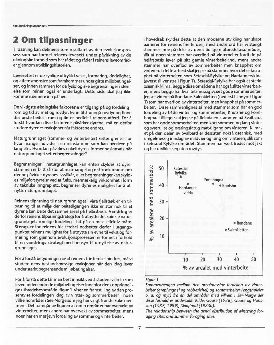 Levesetteter de synligeuttrykki vekst,formering,dødelighet, og atferdsmønstresomframkommerundergitte miljøbetingelser,og innenrammenforde fysiologiskebegrensningeri størrelse som reinen også er