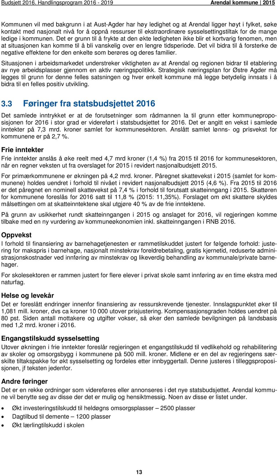 Det vil bidra til å forsterke de negative effektene for den enkelte som berøres og deres familier.