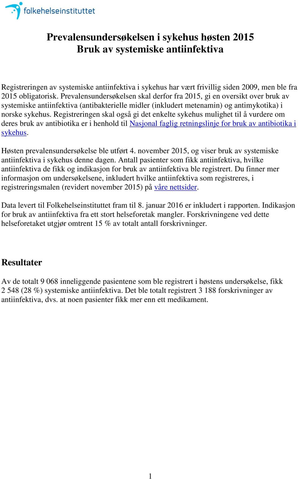 Registreringen skal også gi det enkelte sykehus mulighet til å vurdere om deres bruk av antibiotika er i henhold til Nasjonal faglig retningslinje for bruk av antibiotika i sykehus.