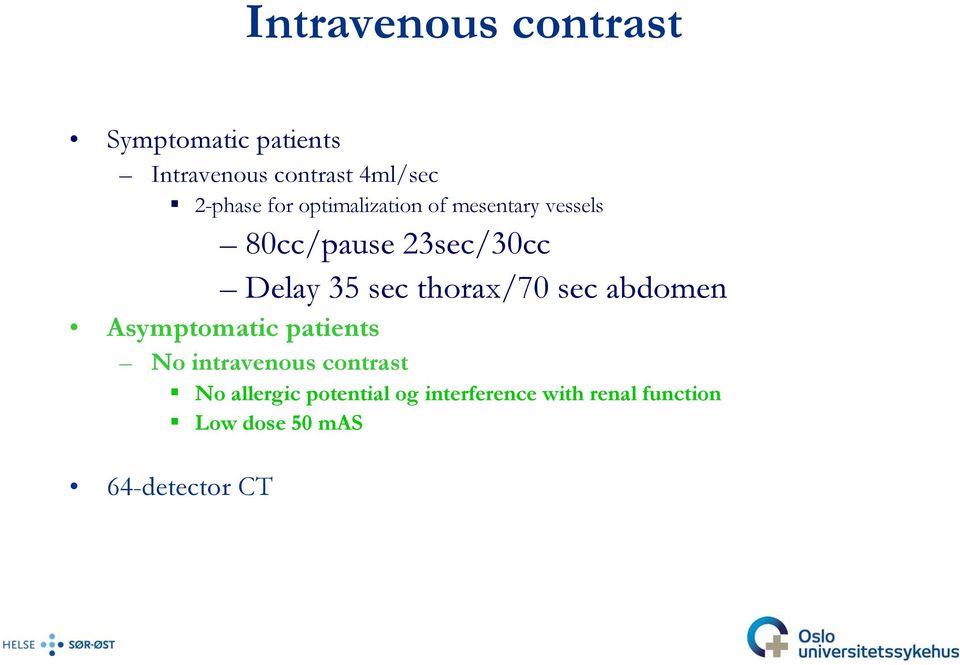 35 sec thorax/70 sec abdomen Asymptomatic patients No intravenous contrast No