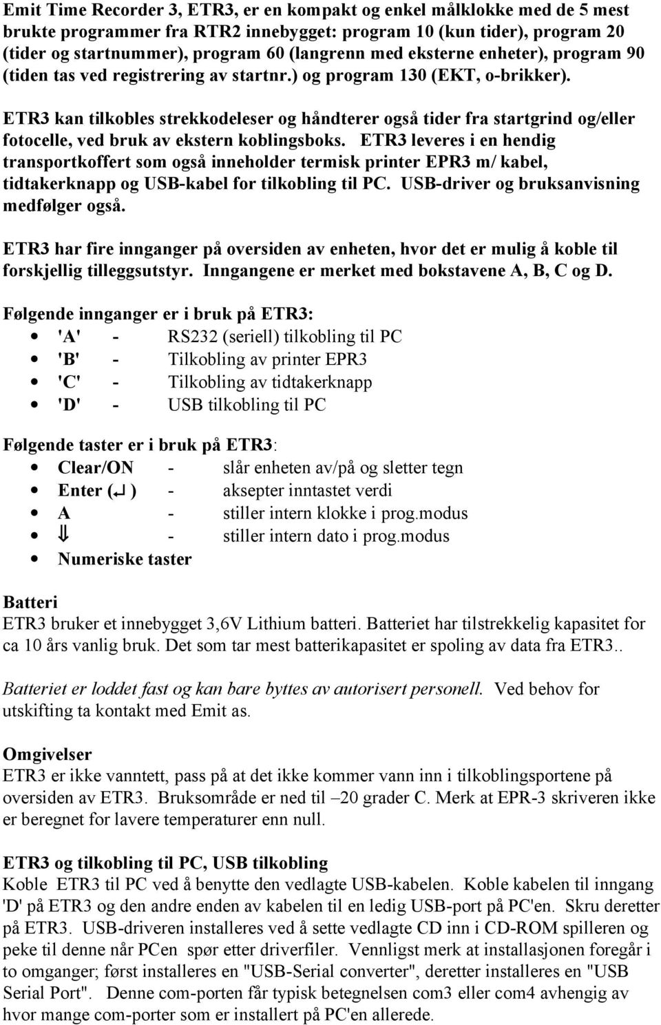 ETR3 kan tilkobles strekkodeleser og håndterer også tider fra startgrind og/eller fotocelle, ved bruk av ekstern koblingsboks.