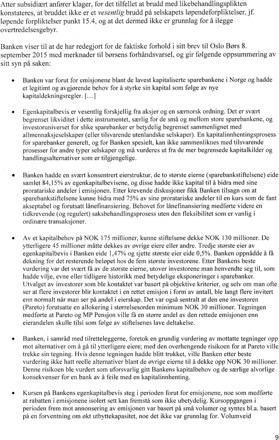 september 2015 med merknader til børsens forhåndsvarsel, og gir følgende oppsummering av sitt syn på saken: ` Banken var forut for emisjonene blant de lavest kapitaliserte sparebankene et legitimt og