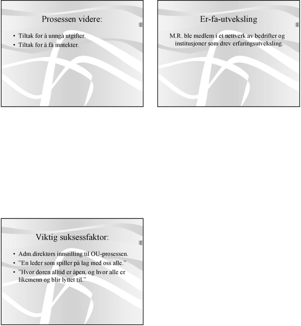 ble medlem i et nettverk av bedrifter og institusjoner som drev erfaringsutveksling.