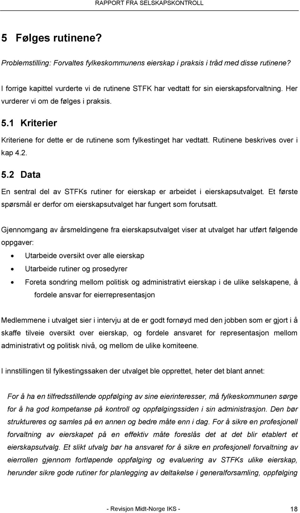 Et første spørsmål er derfor om eierskapsutvalget har fungert som forutsatt.