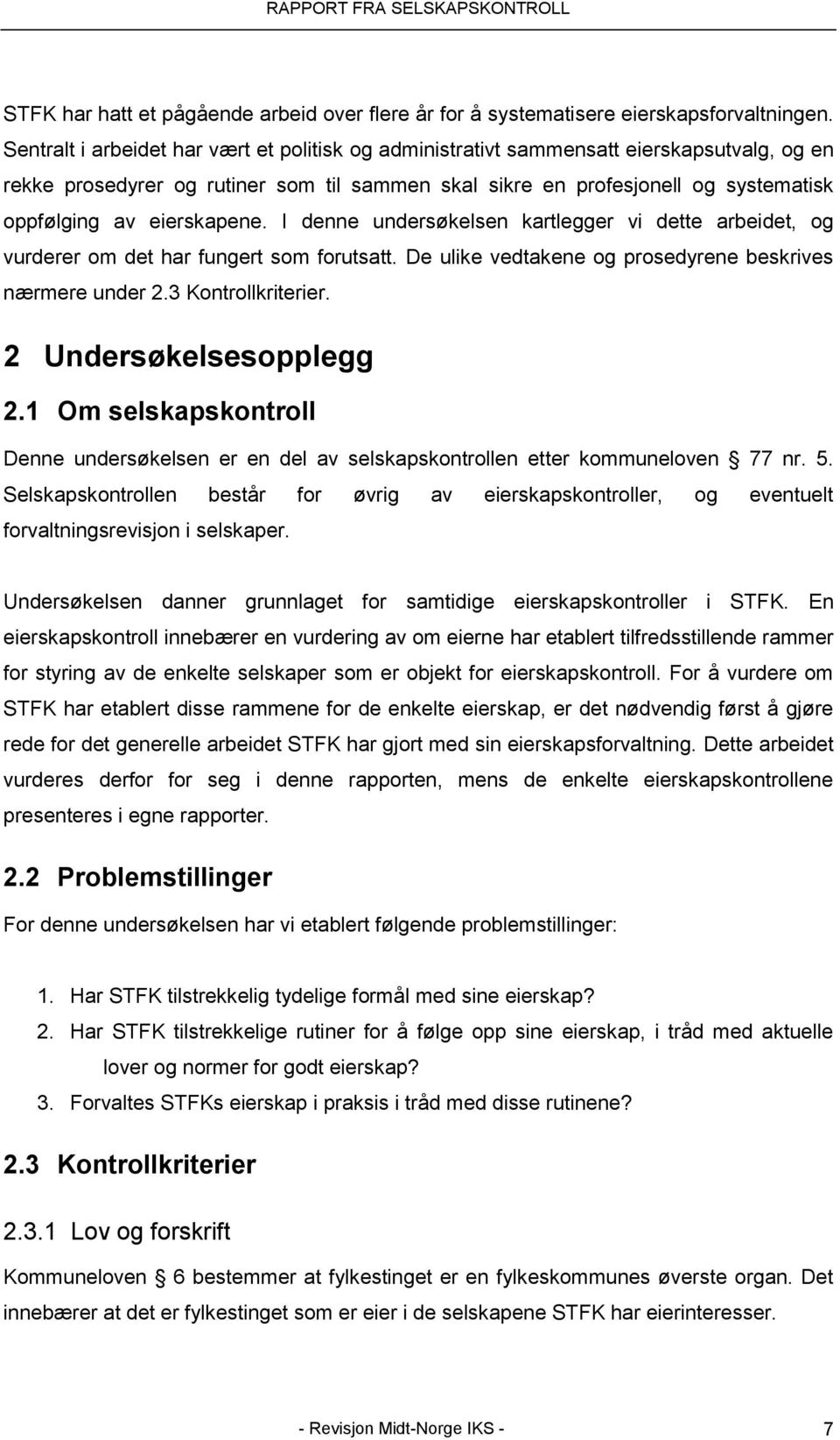 eierskapene. I denne undersøkelsen kartlegger vi dette arbeidet, og vurderer om det har fungert som forutsatt. De ulike vedtakene og prosedyrene beskrives nærmere under 2.3 Kontrollkriterier.