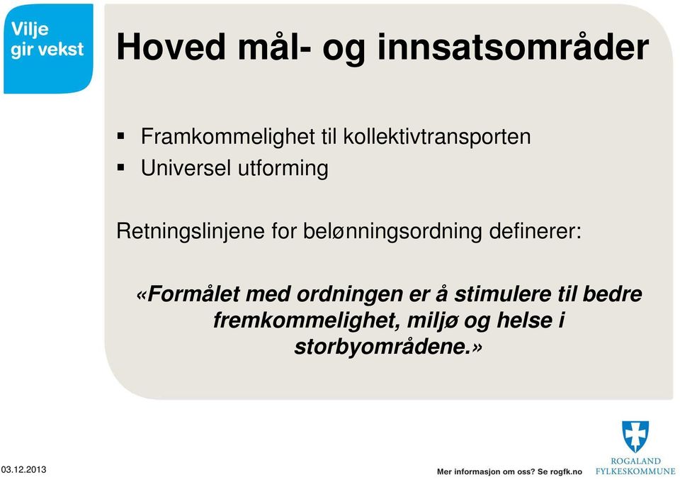 belønningsordning definerer: «Formålet med ordningen er å