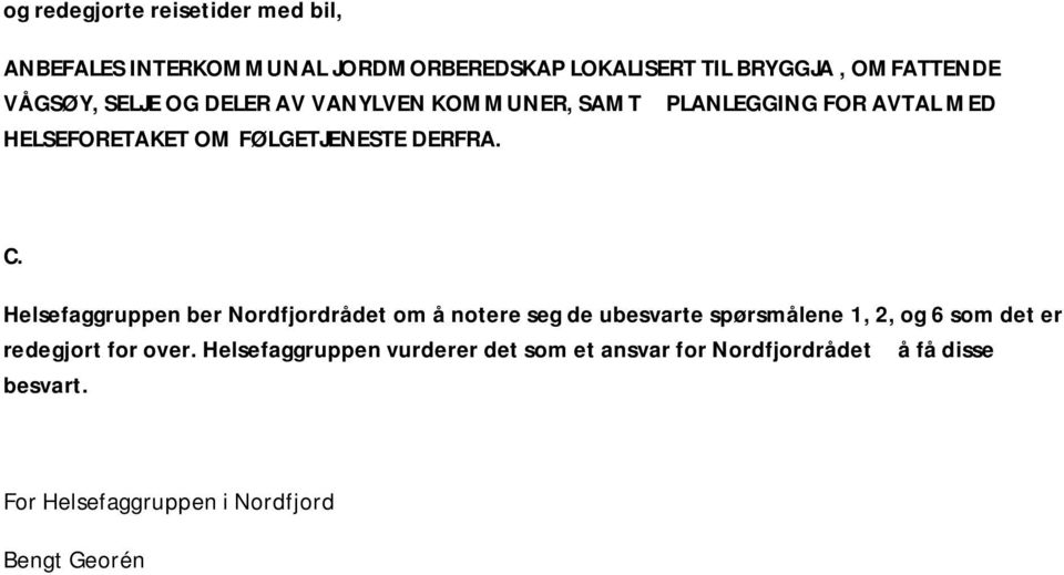 Helsefaggruppen ber Nordfjordrådet om å notere seg de ubesvarte spørsmålene 1, 2, og 6 som det er redegjort for over.
