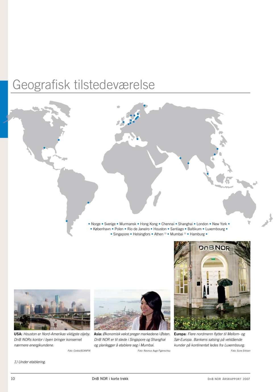 Foto: Corbis/SCANPIX Asia: Økonomisk vekst preger markedene i Østen. DnB NOR er til stede i Singapore og Shanghai og planlegger å etablere seg i Mumbai.