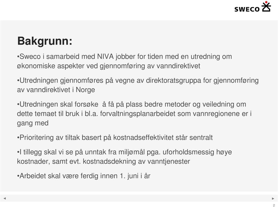 temaet til bruk i bl.a. forvaltningsplanarbeidet som vannregionene er i gang med Prioritering av tiltak basert på kostnadseffektivitet står sentralt I