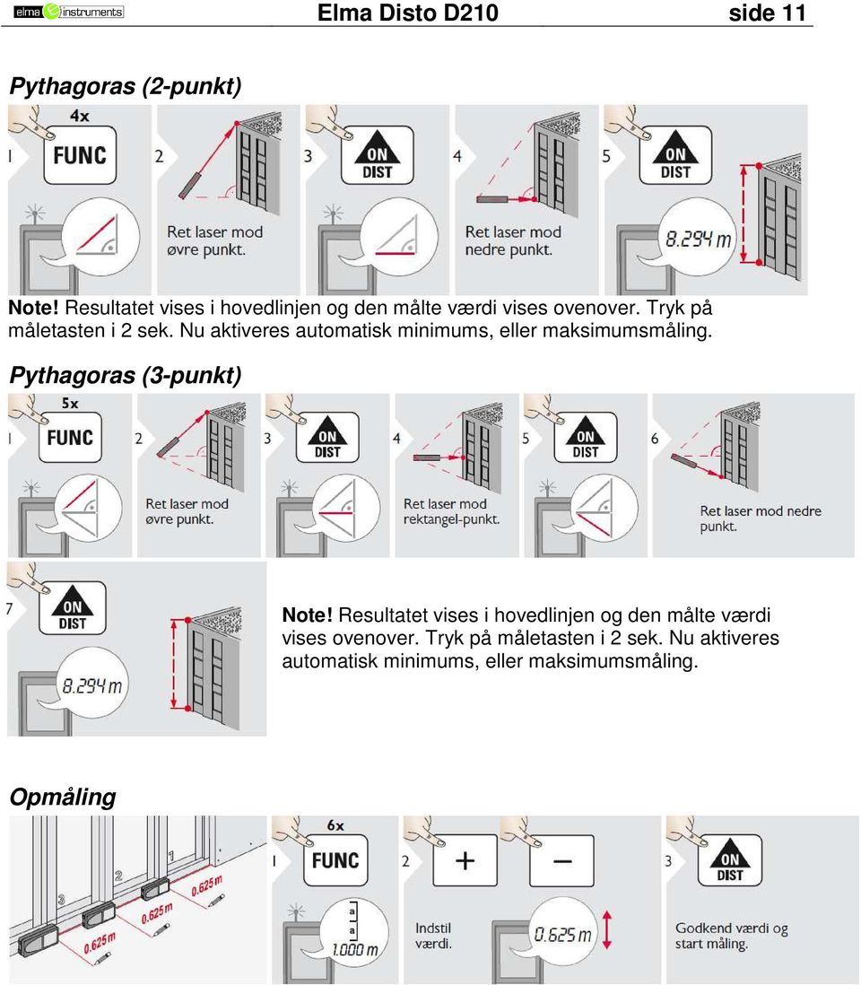 Nu aktiveres automatisk minimums, eller maksimumsmåling. Pythagoras (3-punkt) Note!