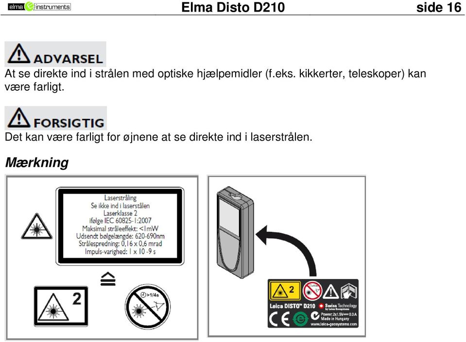 kikkerter, teleskoper) kan være farligt.