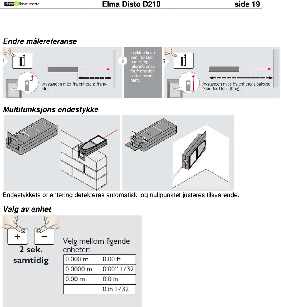 Endestykkets orientering detekteres