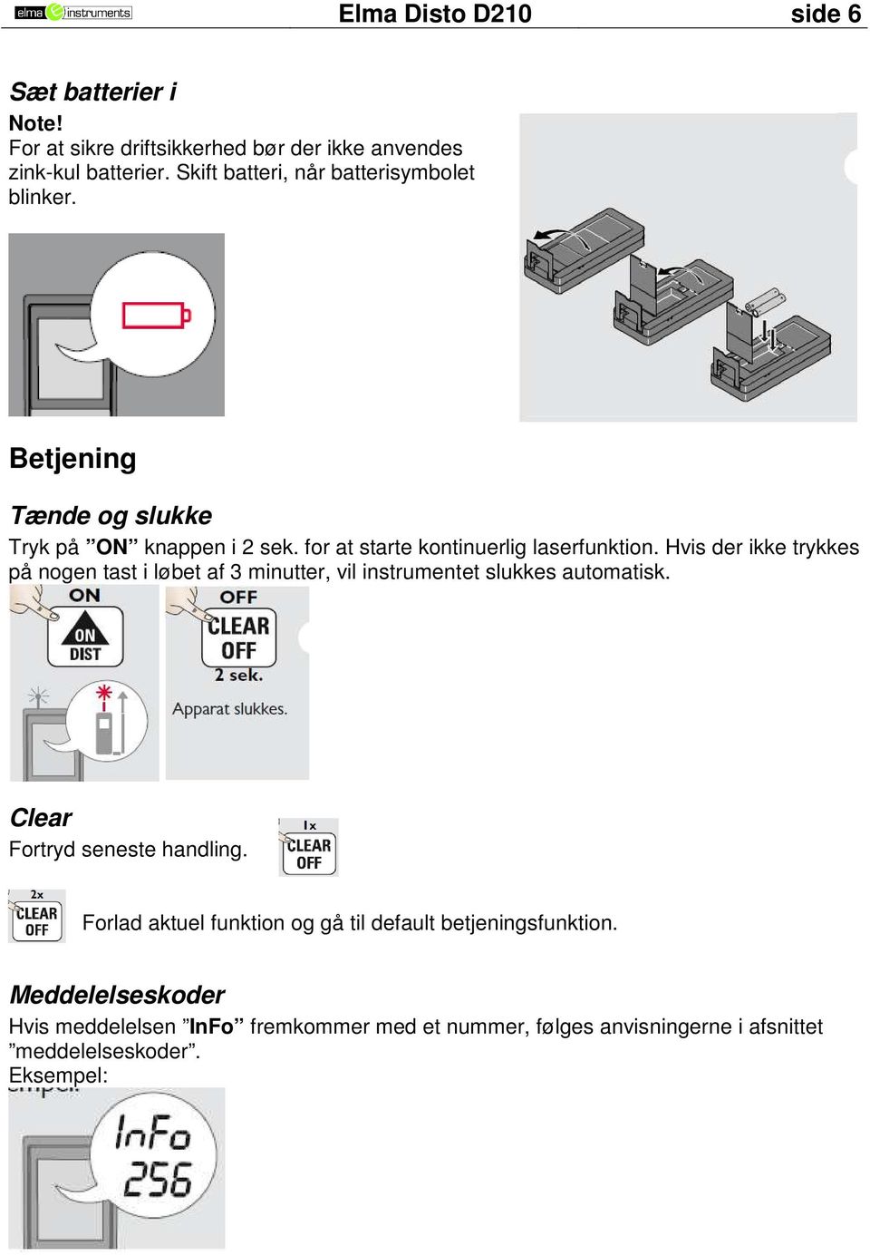 Hvis der ikke trykkes på nogen tast i løbet af 3 minutter, vil instrumentet slukkes automatisk. Clear Fortryd seneste handling.