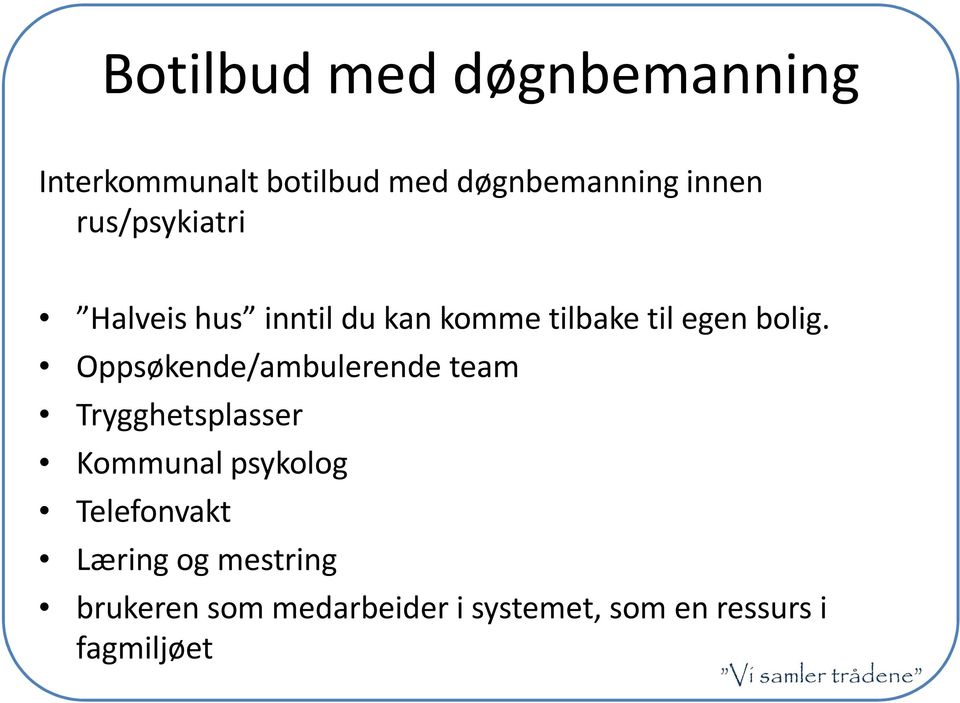 Oppsøkende/ambulerende team Trygghetsplasser Kommunal psykolog Telefonvakt