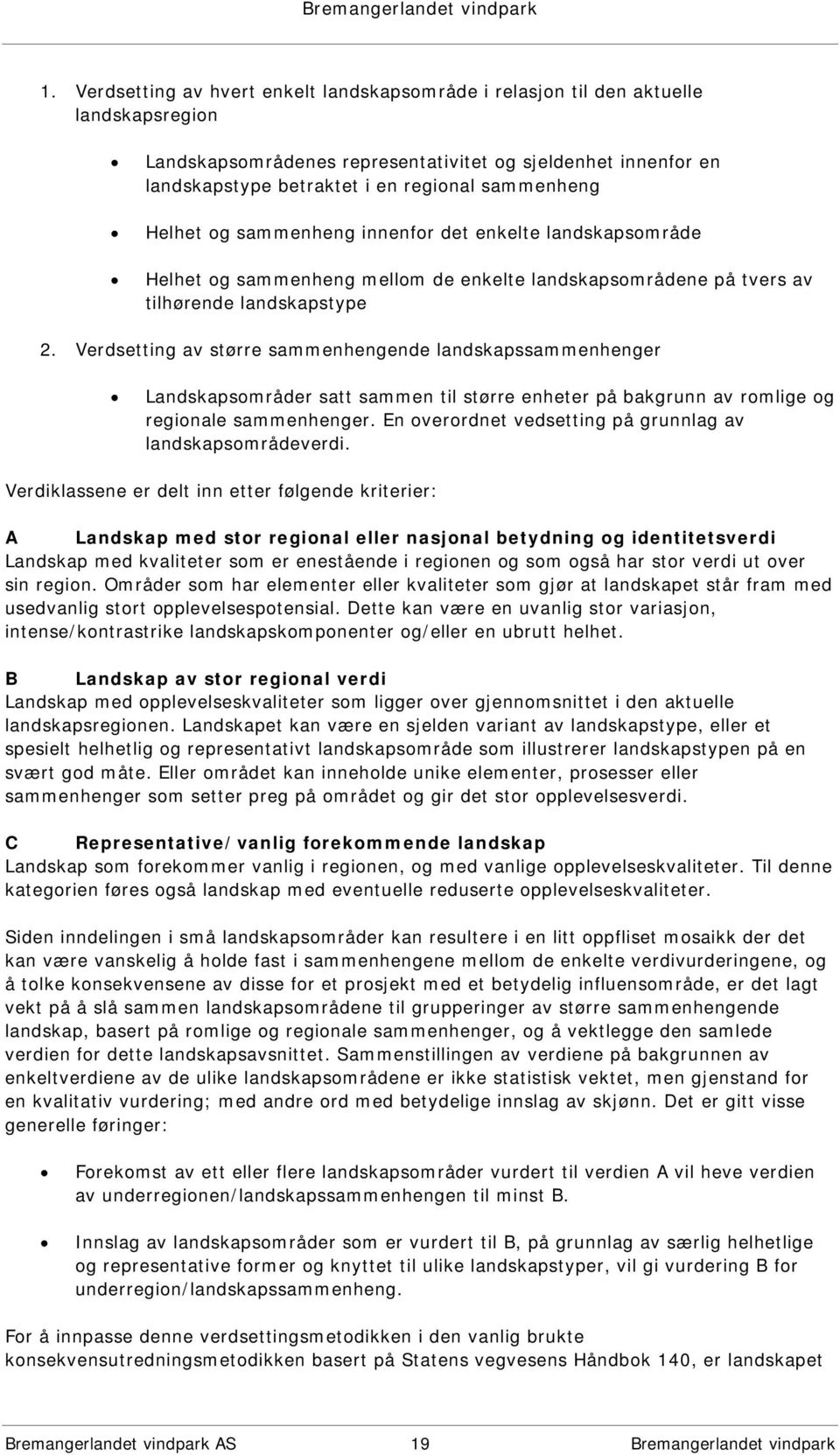 Verdsetting av større sammenhengende landskapssammenhenger Landskapsområder satt sammen til større enheter på bakgrunn av romlige og regionale sammenhenger.