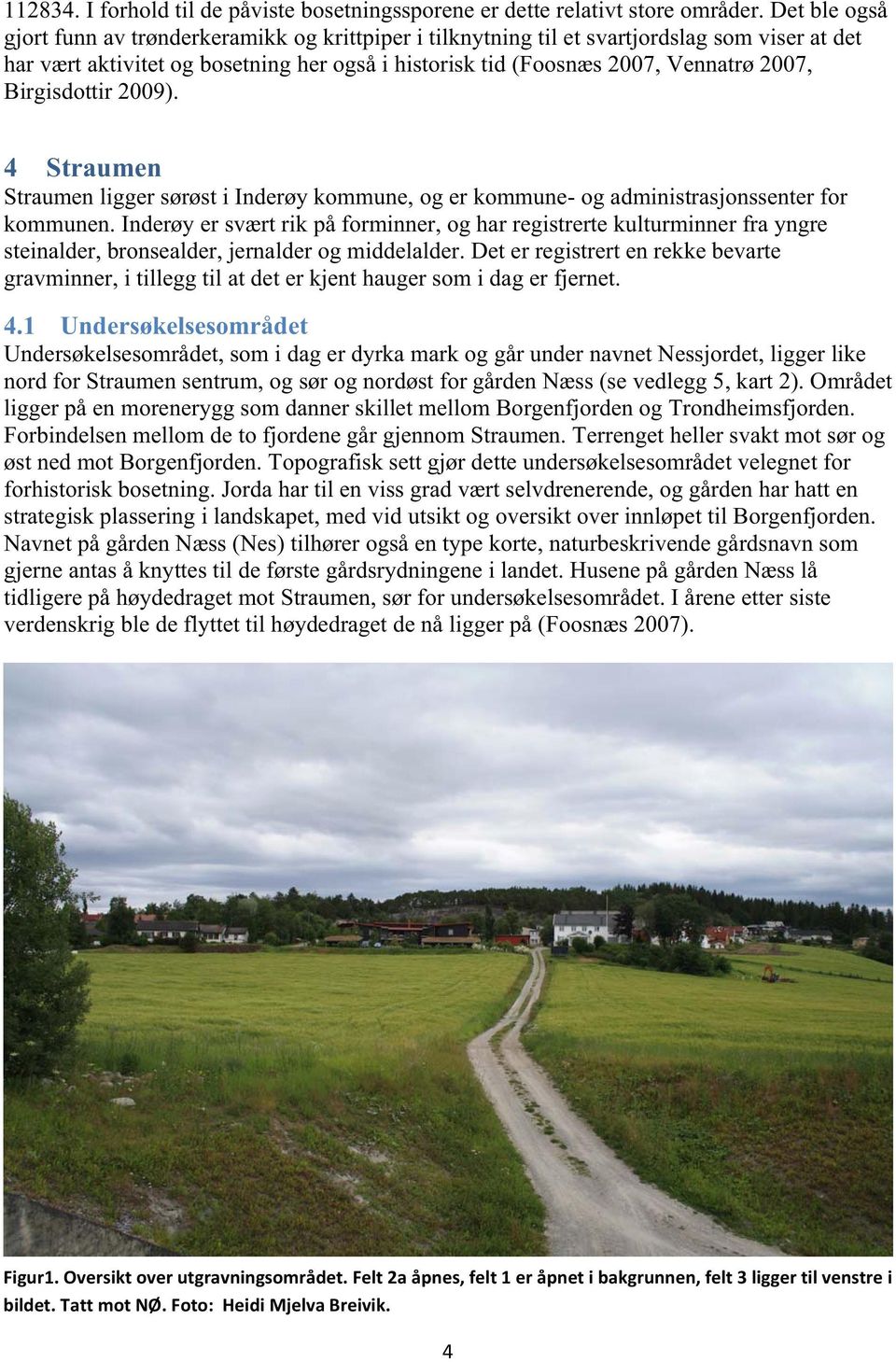Birgisdottir 2009). 4 Straumen Straumen ligger sørøst i Inderøy kommune, og er kommune- og administrasjonssenter for kommunen.