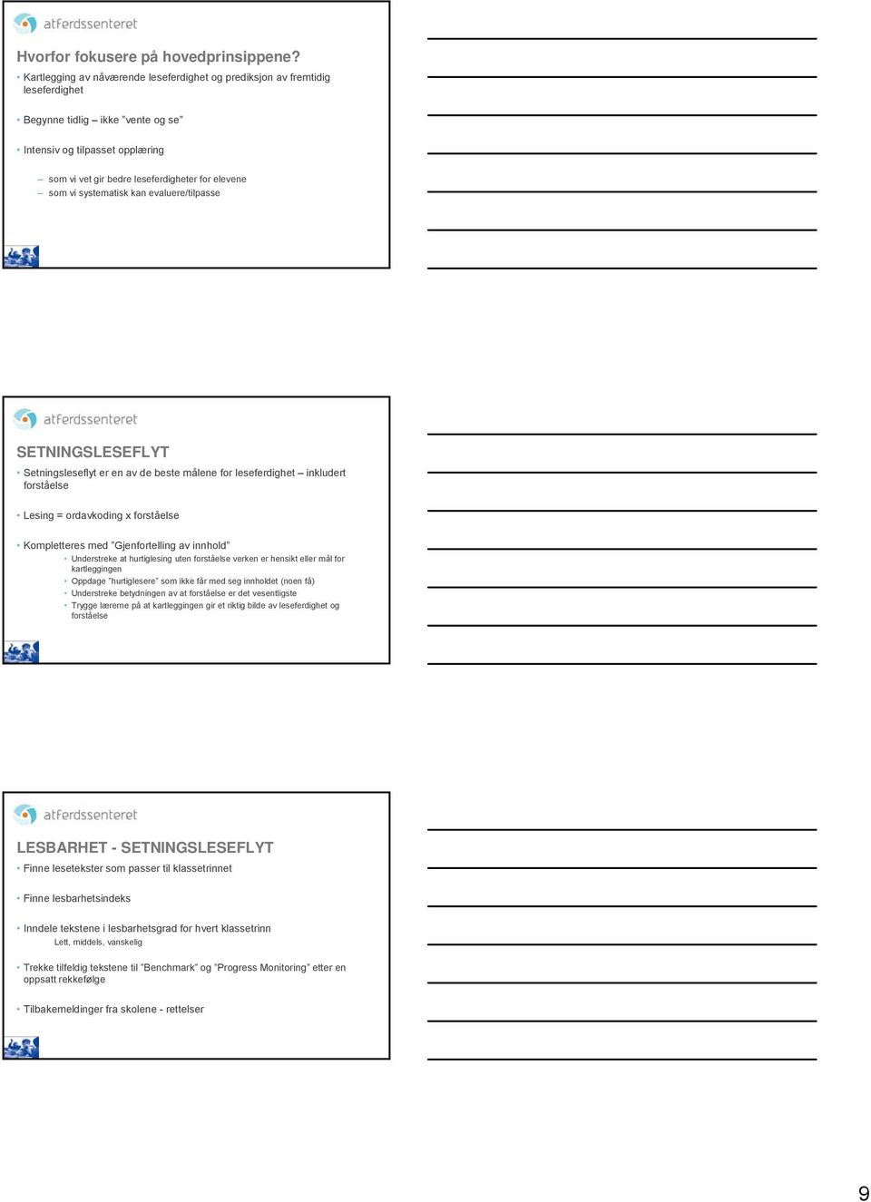 systematisk kan evaluere/tilpasse SETNINGSLESEFLYT Setningsleseflyt er en av de beste målene for leseferdighet inkludert forståelse Lesing = ordavkoding x forståelse Kompletteres med Gjenfortelling