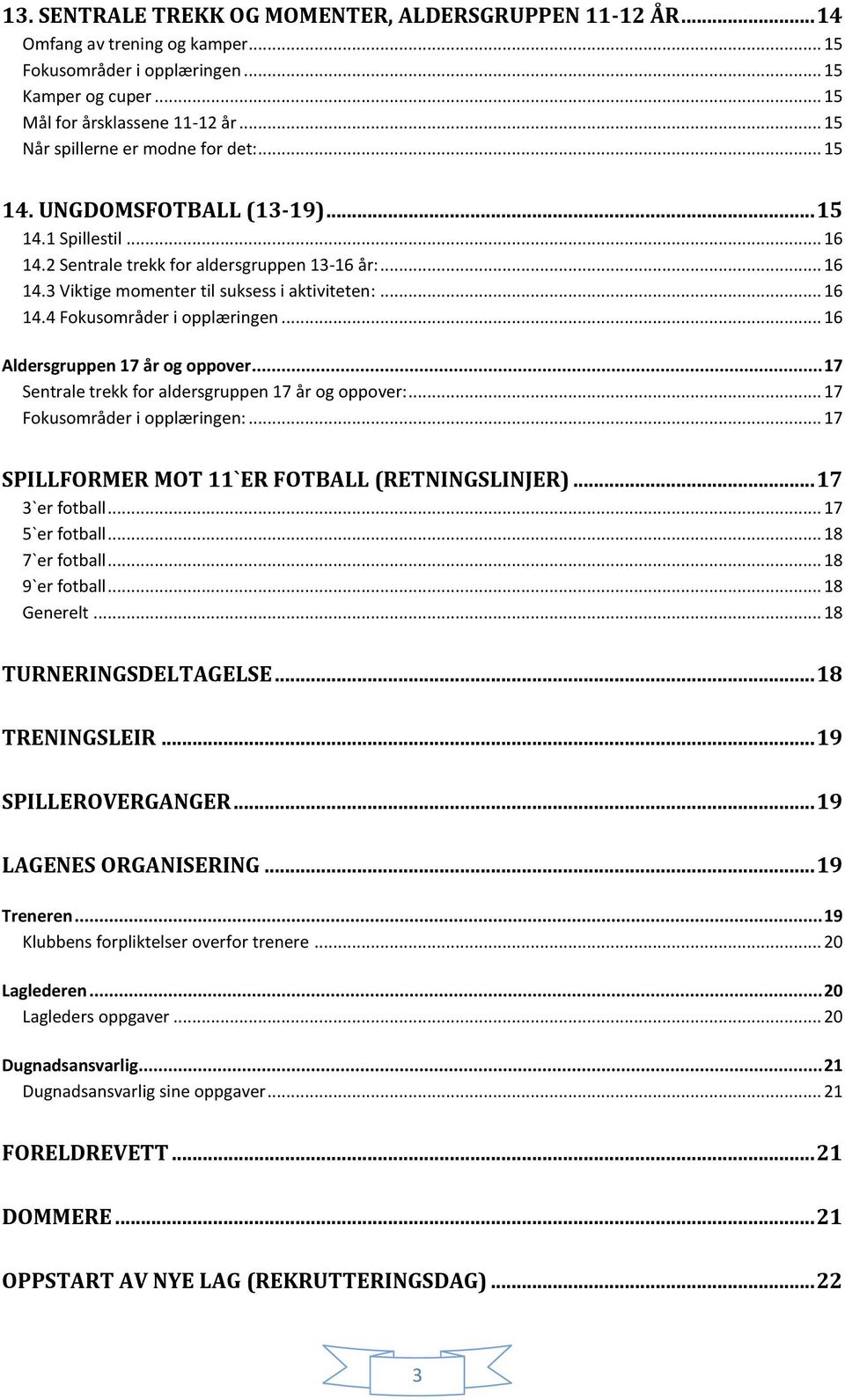 .. 16 14.4 Fokusområder i opplæringen... 16 Aldersgruppen 17 år og oppover... 17 Sentrale trekk for aldersgruppen 17 år og oppover:... 17 Fokusområder i opplæringen:.