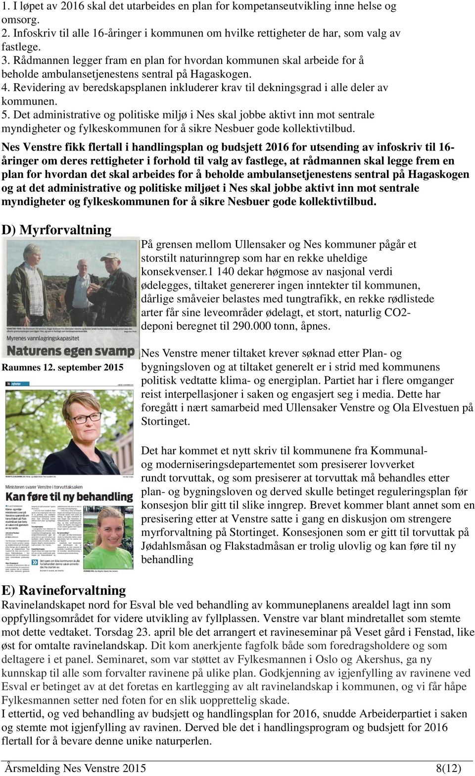 Revidering av beredskapsplanen inkluderer krav til dekningsgrad i alle deler av kommunen. 5.