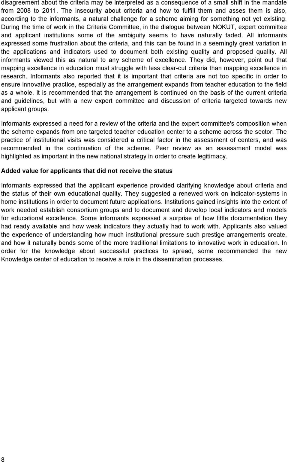 During the time of work in the Criteria Committee, in the dialogue between NOKUT, expert committee and applicant institutions some of the ambiguity seems to have naturally faded.