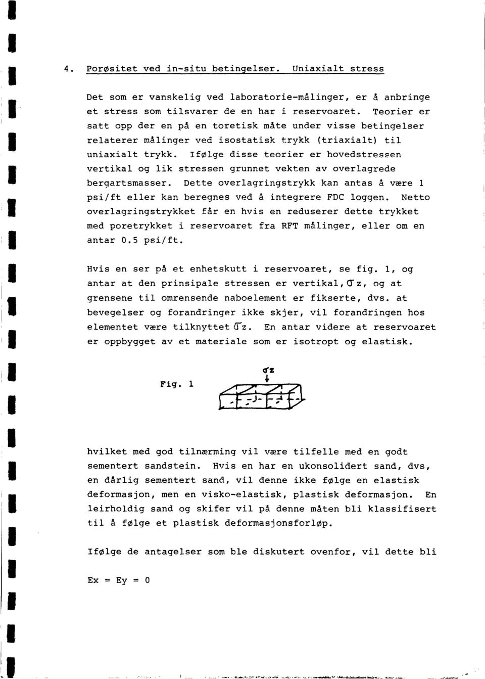 føge dsse teorer er hovedstressen vertka og k stressen grunnet vekten av overagrede bergartsmasser. Dette overagrngstrykk kan antas å være ps/ft eer kan beregnes ved å ntegrere FDC oggen.