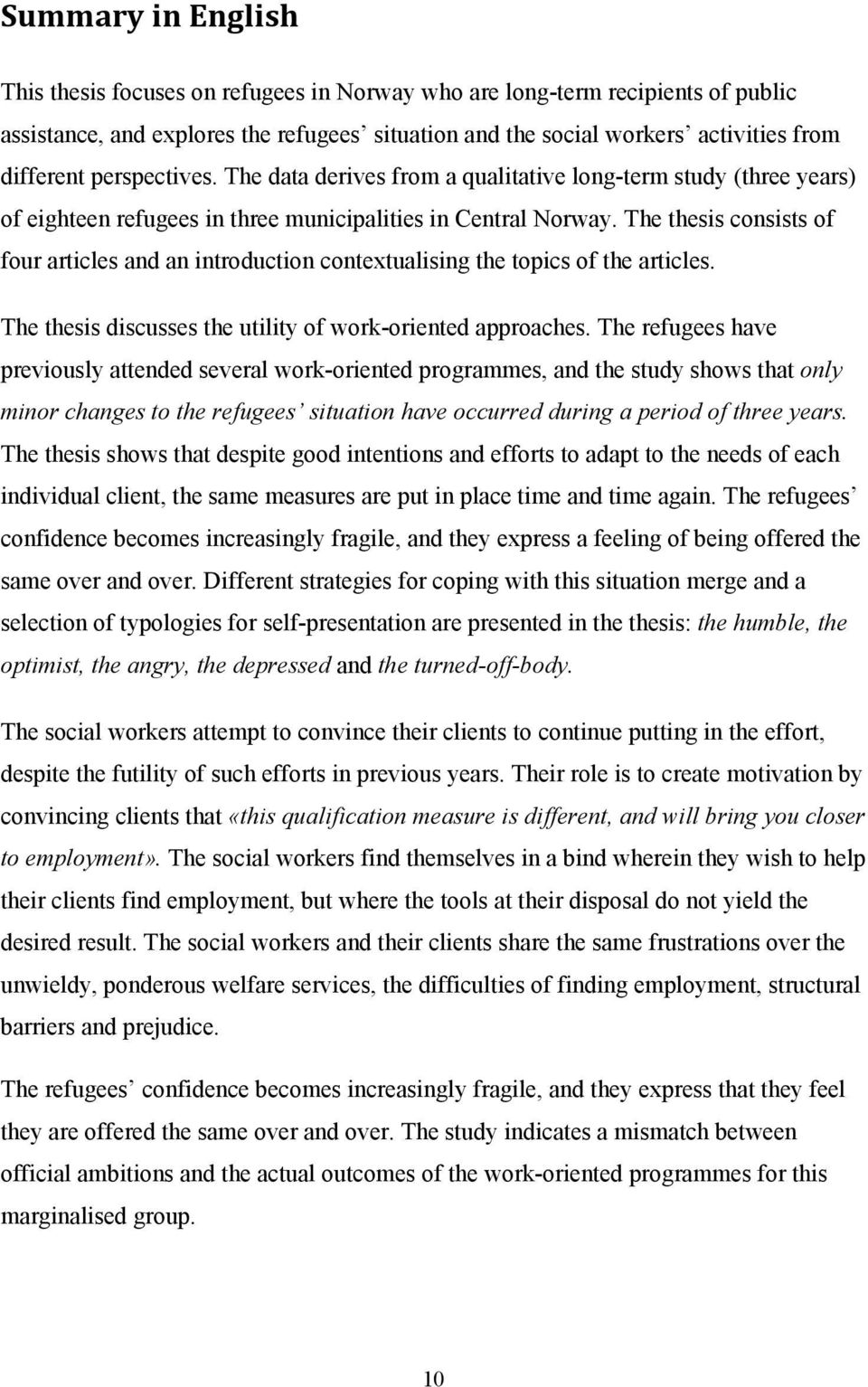 The thesis consists of four articles and an introduction contextualising the topics of the articles. The thesis discusses the utility of work-oriented approaches.