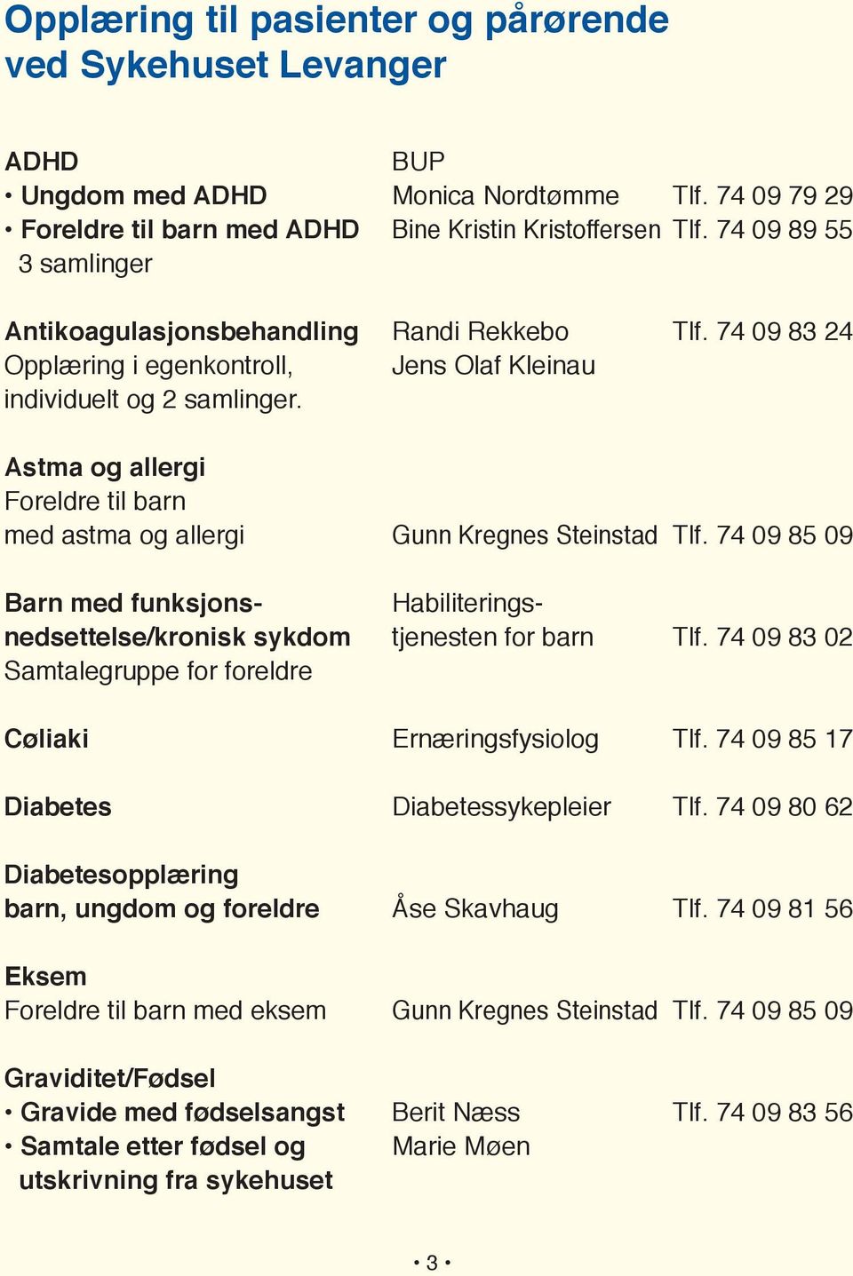 Astma og allergi Foreldre til barn med astma og allergi Gunn Kregnes Steinstad Tlf. 74 09 85 09 Barn med funksjons- Habiliteringsnedsettelse/kronisk sykdom tjenesten for barn Tlf.