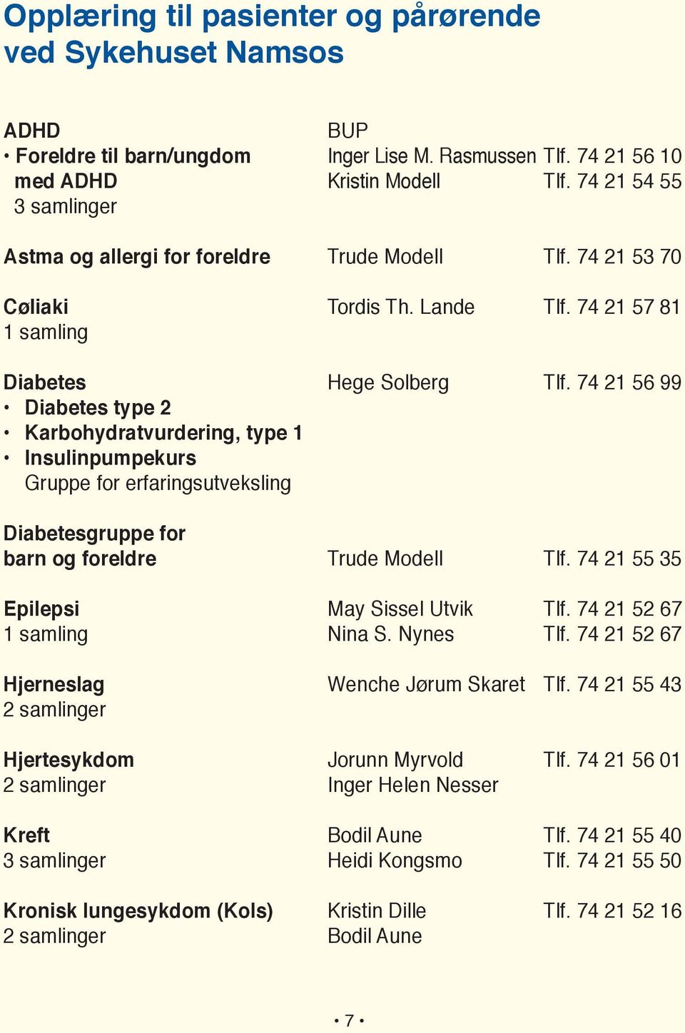 74 21 56 99 Diabetes type 2 Karbohydratvurdering, type 1 Insulinpumpekurs Gruppe for erfaringsutveksling Diabetesgruppe for barn og foreldre Trude Modell Tlf.