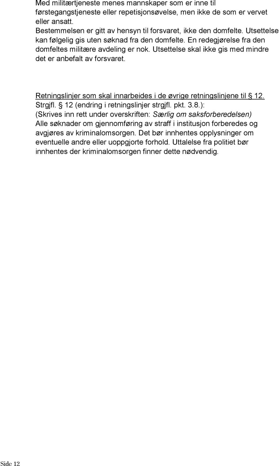 Utsettelse skal ikke gis med mindre det er anbefalt av forsvaret. Retningslinjer som skal innarbeides i de øvrige retningslinjene til 12. Strgjfl. 12 (endring i retningslinjer strgjfl. pkt. 3.8.