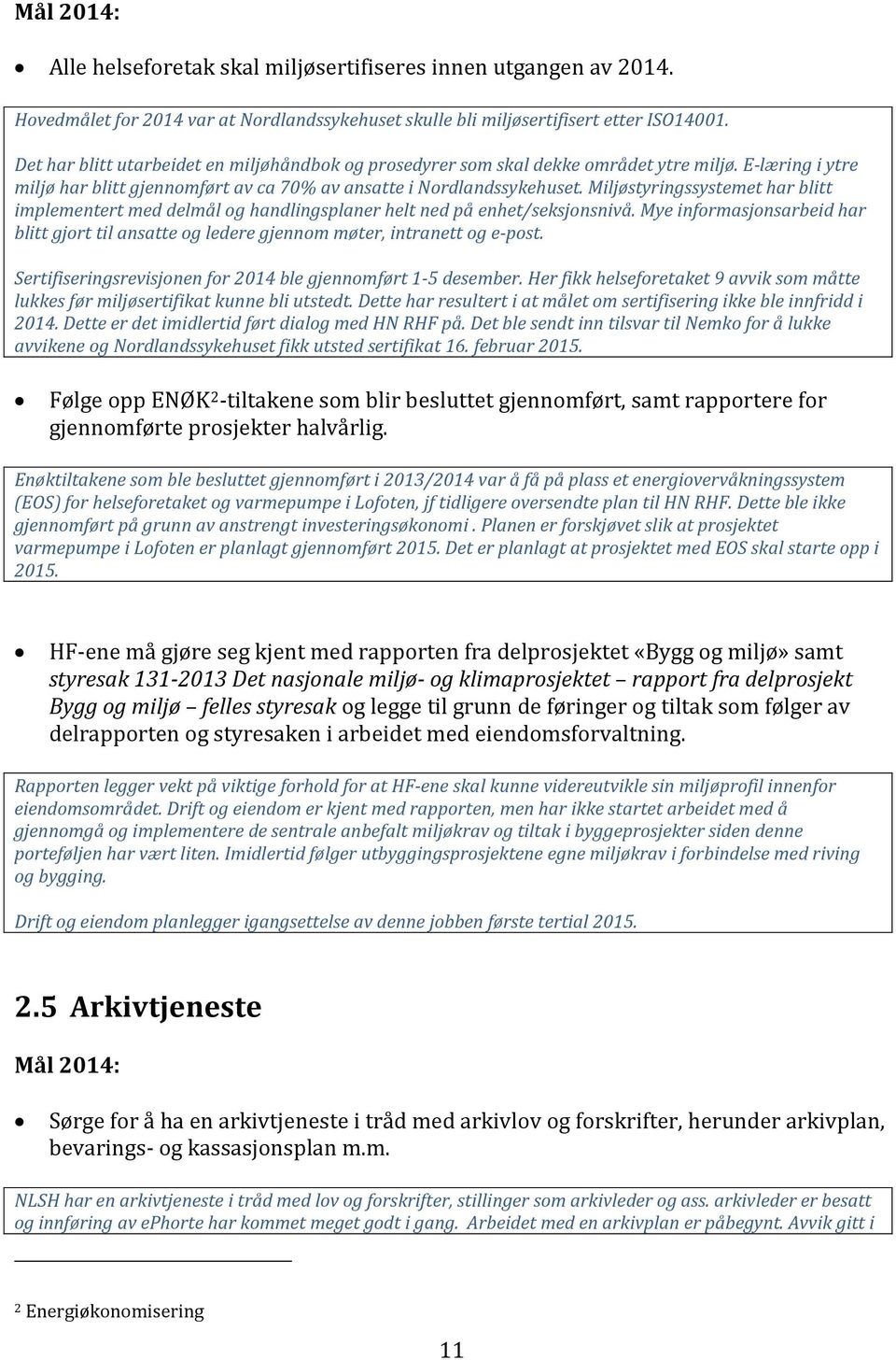 Miljøstyringssystemet har blitt implementert med delmål og handlingsplaner helt ned på enhet/seksjonsnivå.