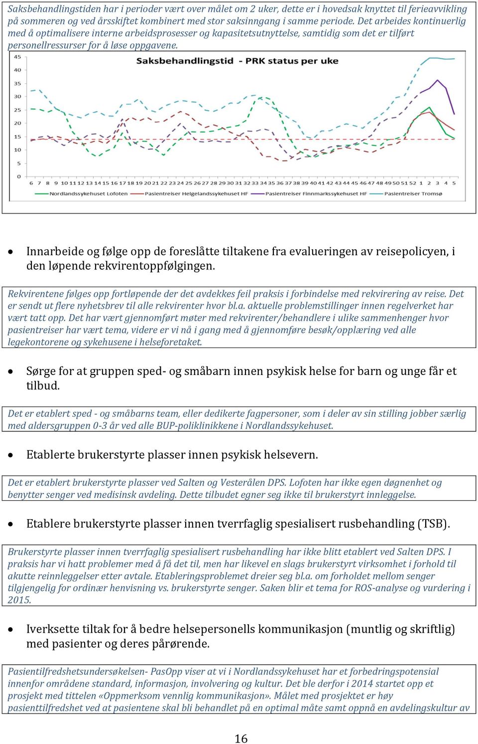 Innarbeide og følge opp de foreslåtte tiltakene fra evalueringen av reisepolicyen, i den løpende rekvirentoppfølgingen.