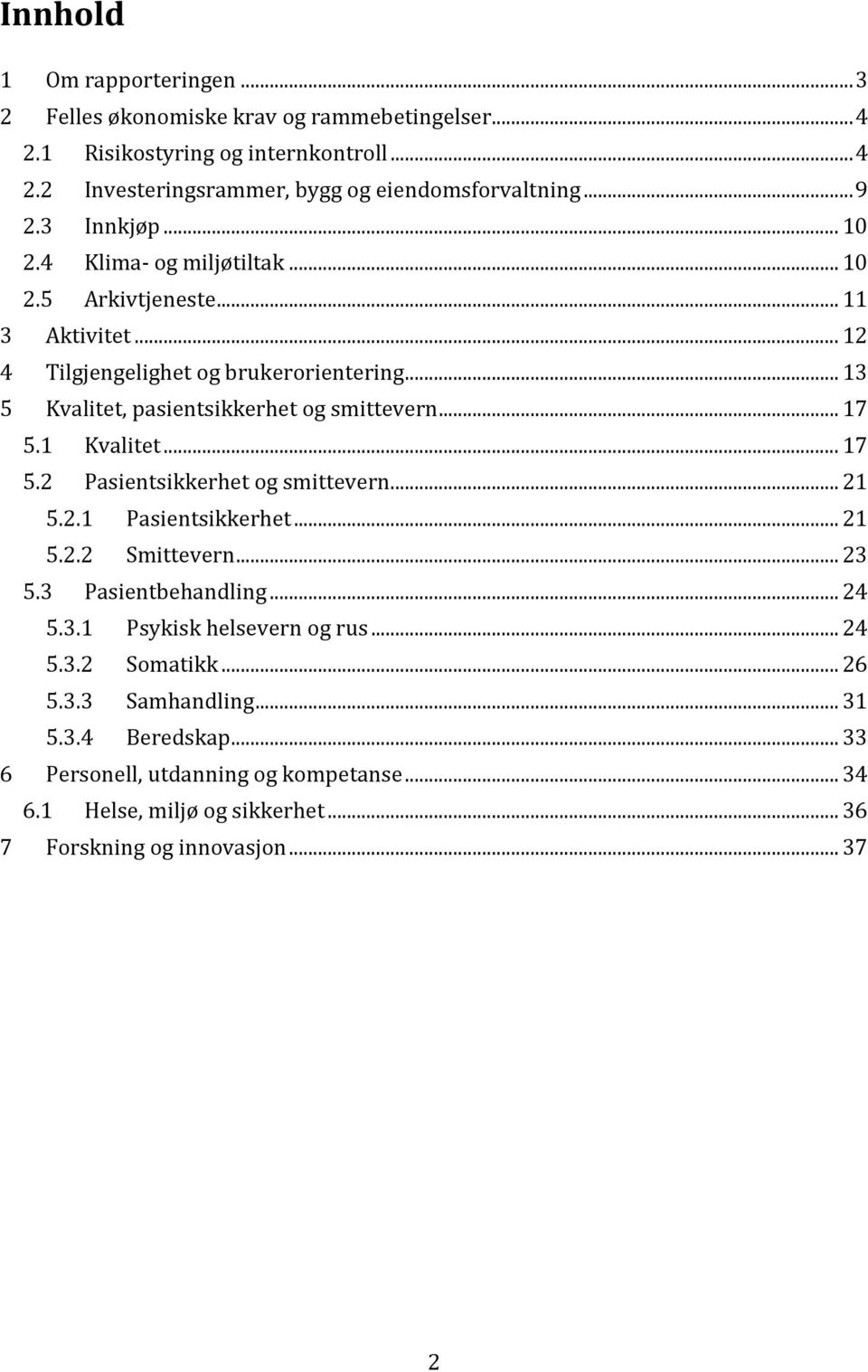 .. 17 5.1 Kvalitet... 17 5.2 Pasientsikkerhet og smittevern... 21 5.2.1 Pasientsikkerhet... 21 5.2.2 Smittevern... 23 5.3 Pasientbehandling... 24 5.3.1 Psykisk helsevern og rus.