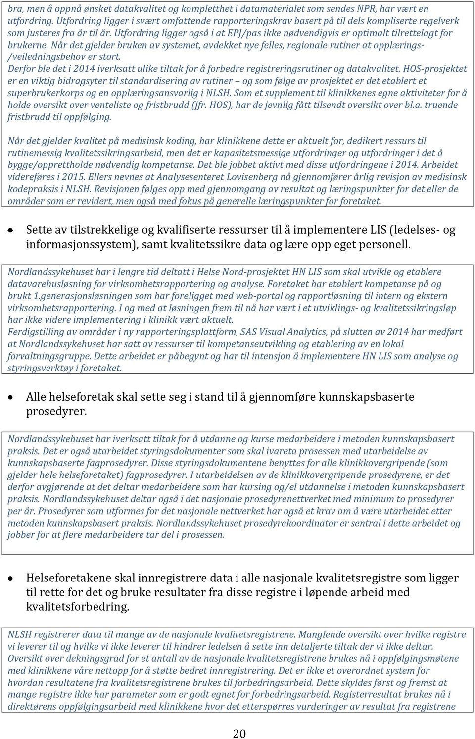 Utfordring ligger også i at EPJ/pas ikke nødvendigvis er optimalt tilrettelagt for brukerne.