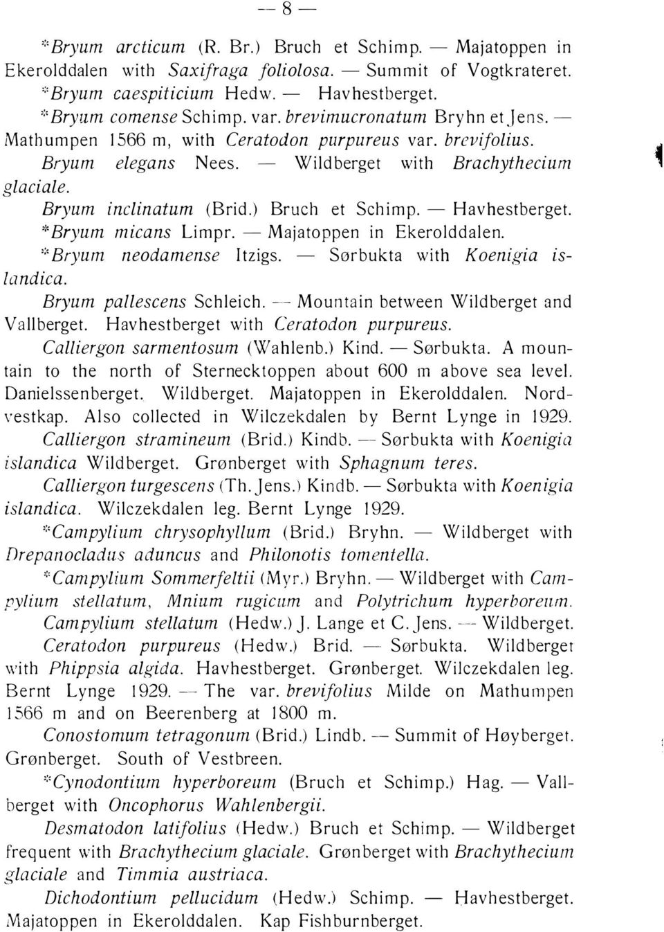 - Wildberget with Brachythecium Bryum inclinatum (Brid.) Bruch et Schimp. - Havhestberget. * Bryum micans Lim pr. - Majatoppen in Ekerolddalen. Bryum pallescens Schleich.