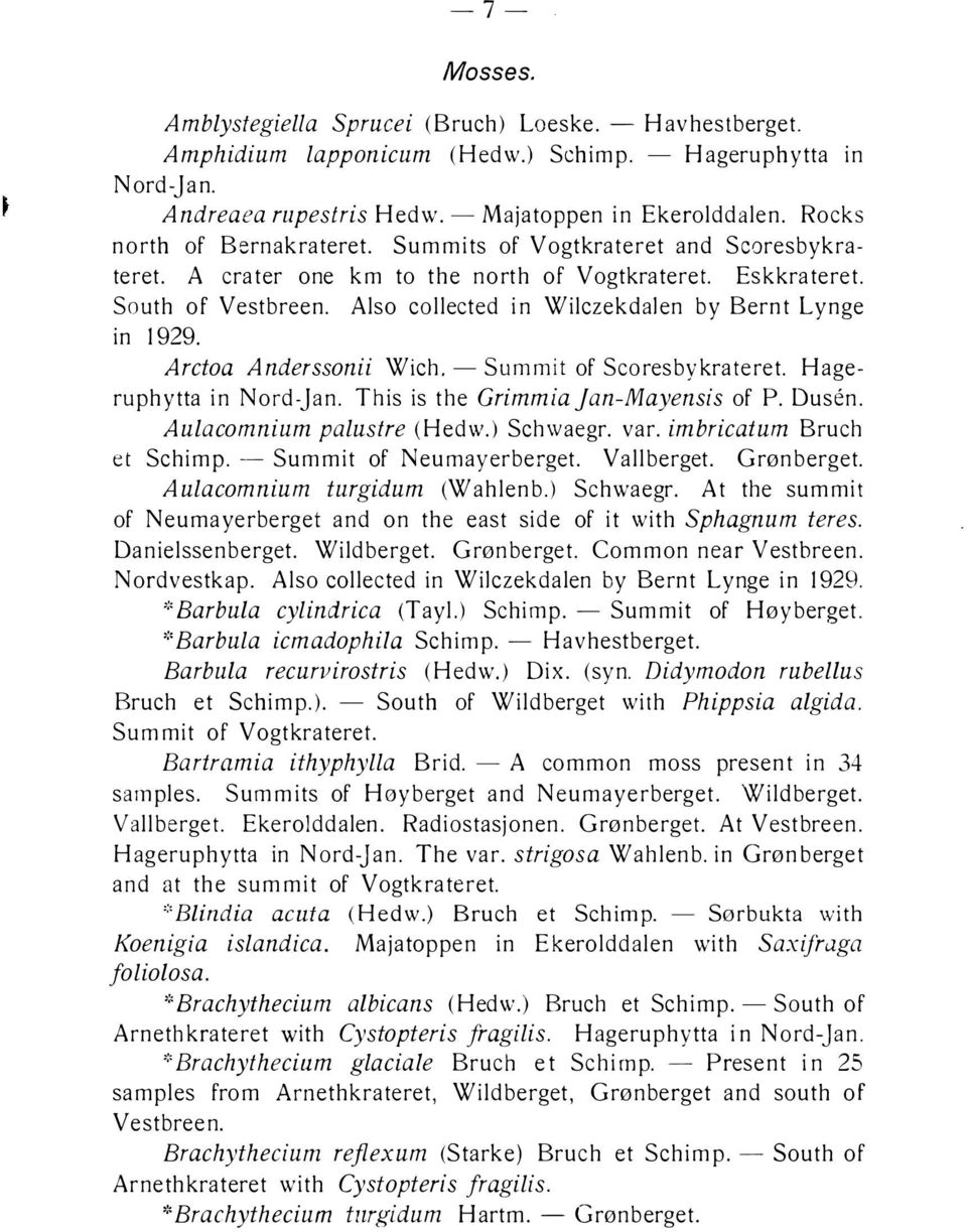 Also collected in Wilczekdalen by Bernt Lynge in 1929. Arctoa Anderssonii Wich. - Sum mit of Scoresbykrateret. Hageruphytta in Nord-jan. This is the Grimmiajan-Mayensis of P. Dusen.