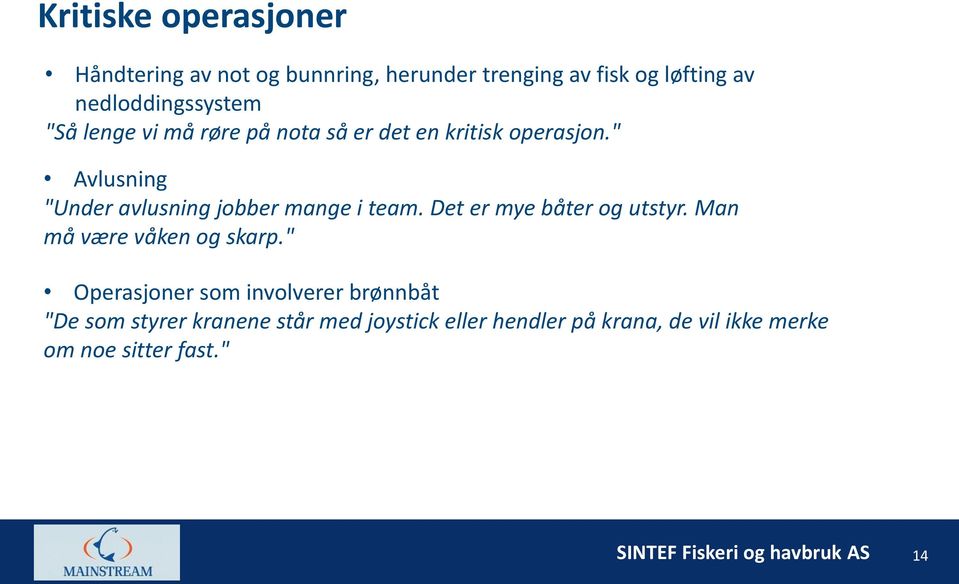 " Avlusning "Under avlusning jobber mange i team. Det er mye båter og utstyr. Man må være våken og skarp.