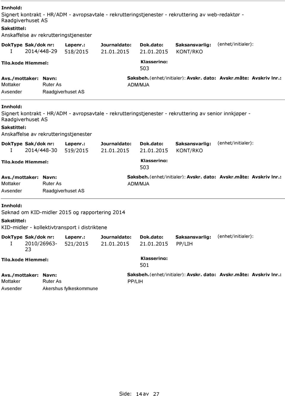 : ADM/MJA Raadgiverhuset AS Signert kontrakt - HR/ADM - avropsavtale - rekrutteringstjenester - rekruttering av senior innkjøper - Raadgiverhuset AS Anskaffelse av rekrutteringstjenester 2014/448-30