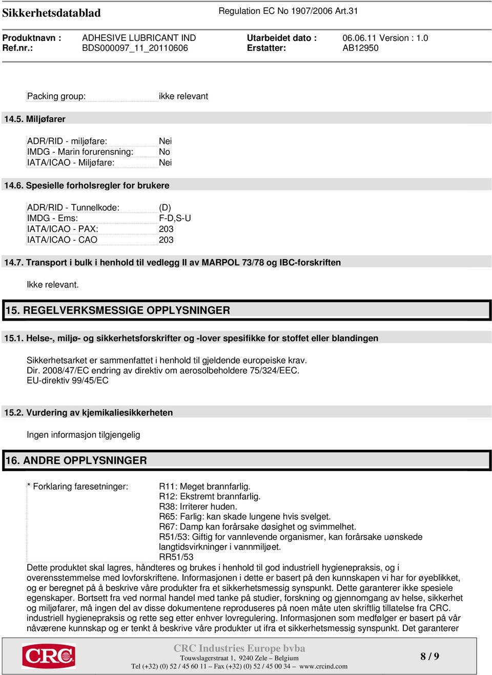 Transport i bulk i henhold til vedlegg II av MARPOL 73/78 og IBC-forskriften Ikke relevant. 15